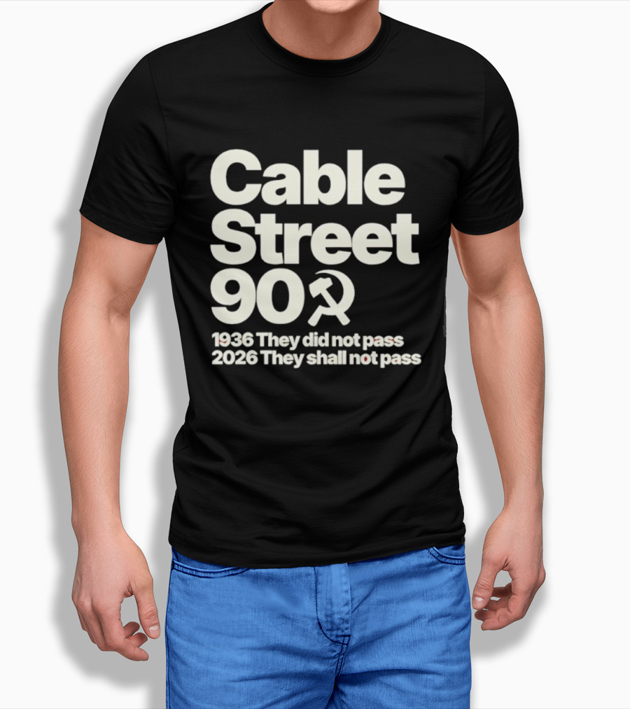 Cable Street 90 1936 They Did Not Pass 2026 They Shall Not Pass Hammer And Sickle T-Shirt