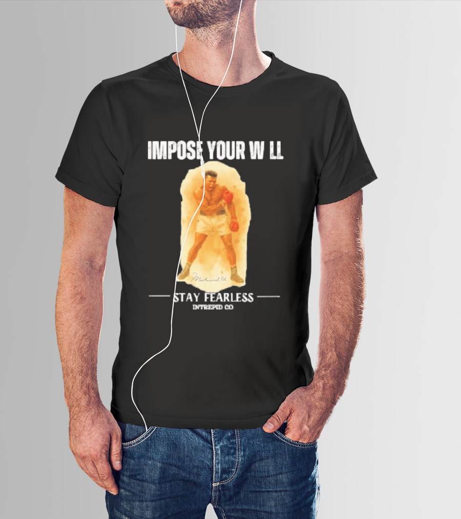 Impose Your Will Muhammad Ali Stay Fearless Inspired Co T-Shirt