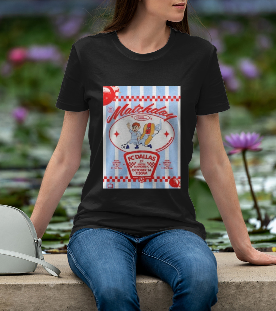 Matchday FC Dallas Vs Seattle Sounders FC October 14 Relish With The Dogs 7:30 PM Toyota Stadium T-Shirt