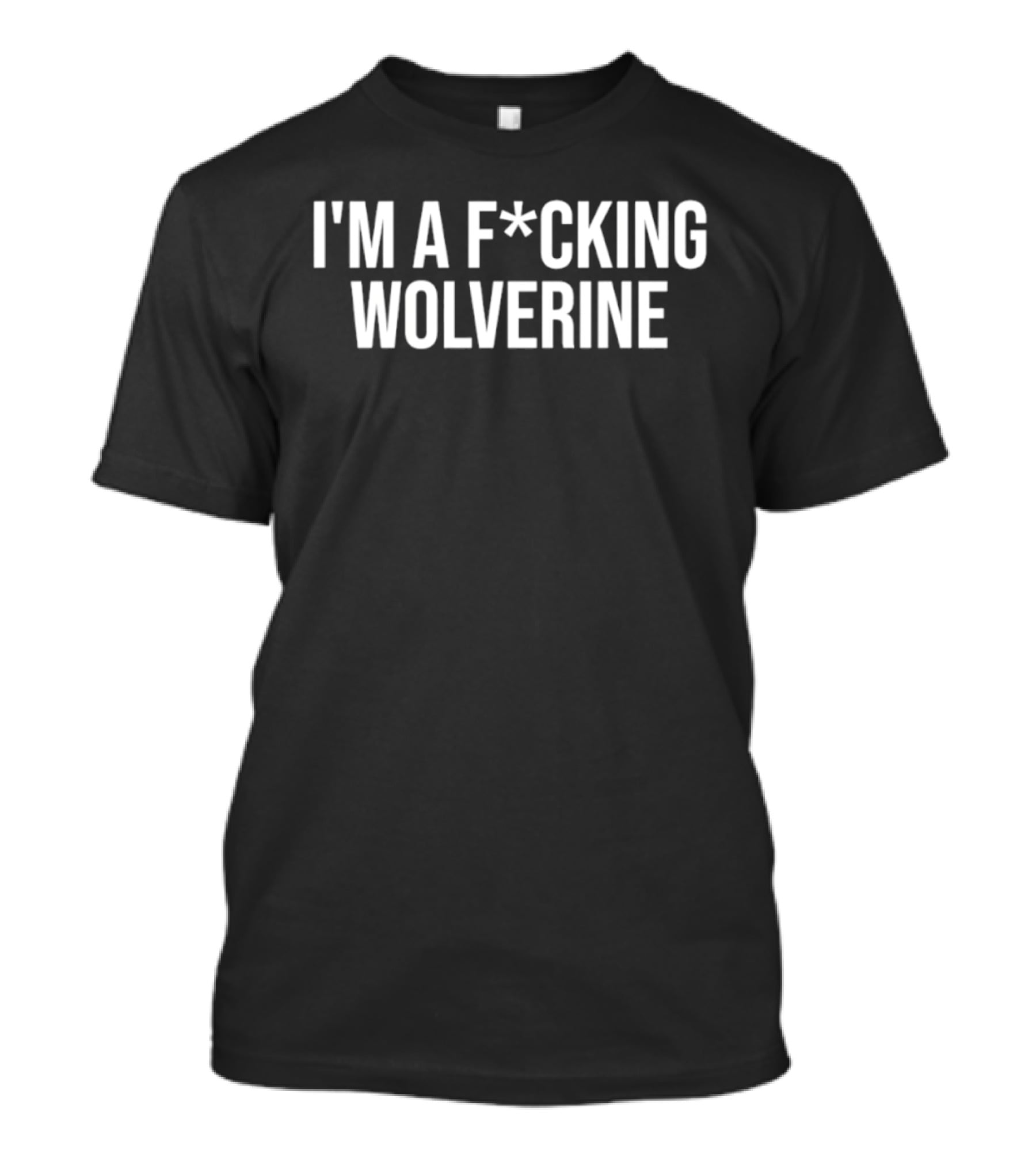 I'm A F*cking Wolverine Michigan Wolverines T-Shirt