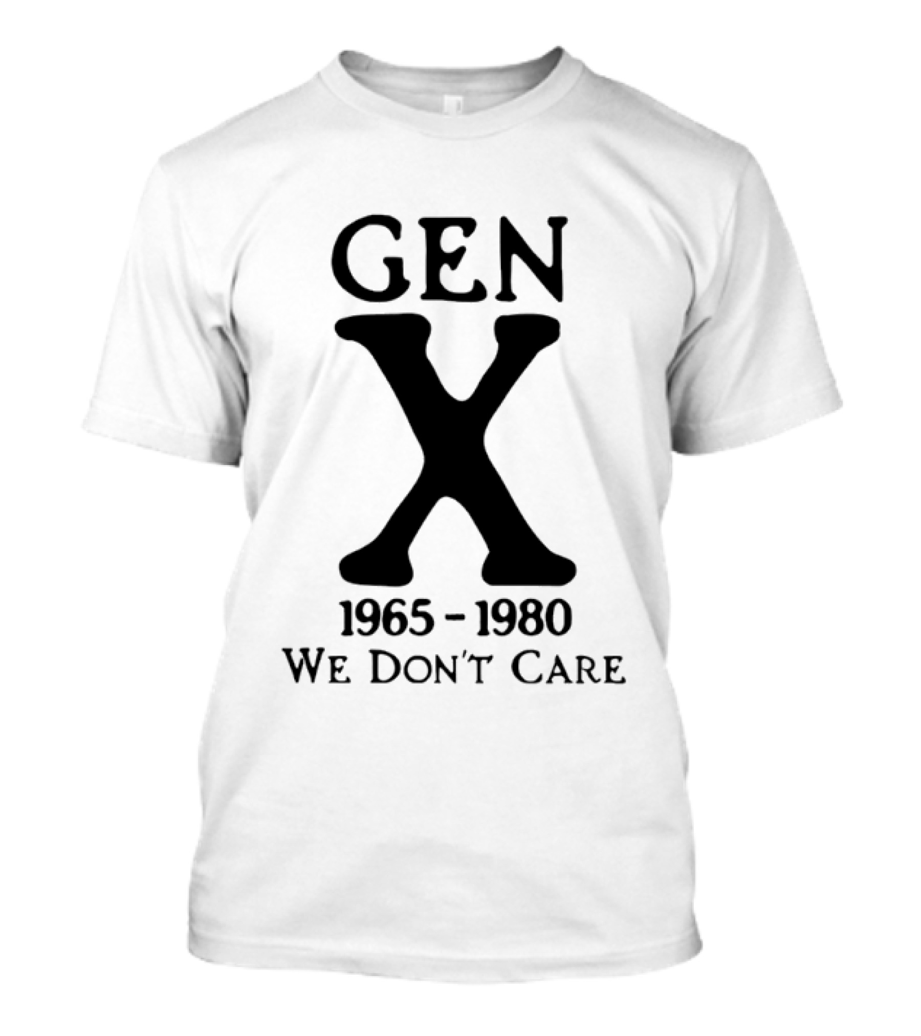 Gen X 1965 1980 We Don't Care T-Shirt