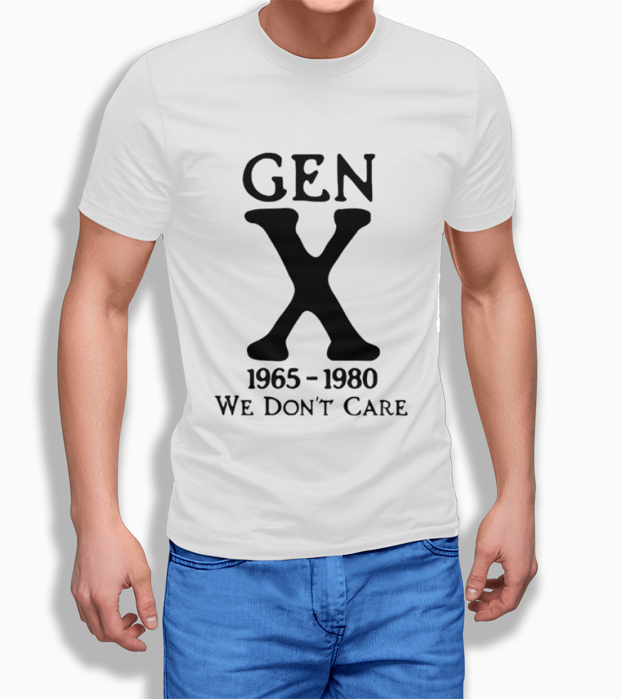 Gen X 1965 1980 We Don't Care T-Shirt