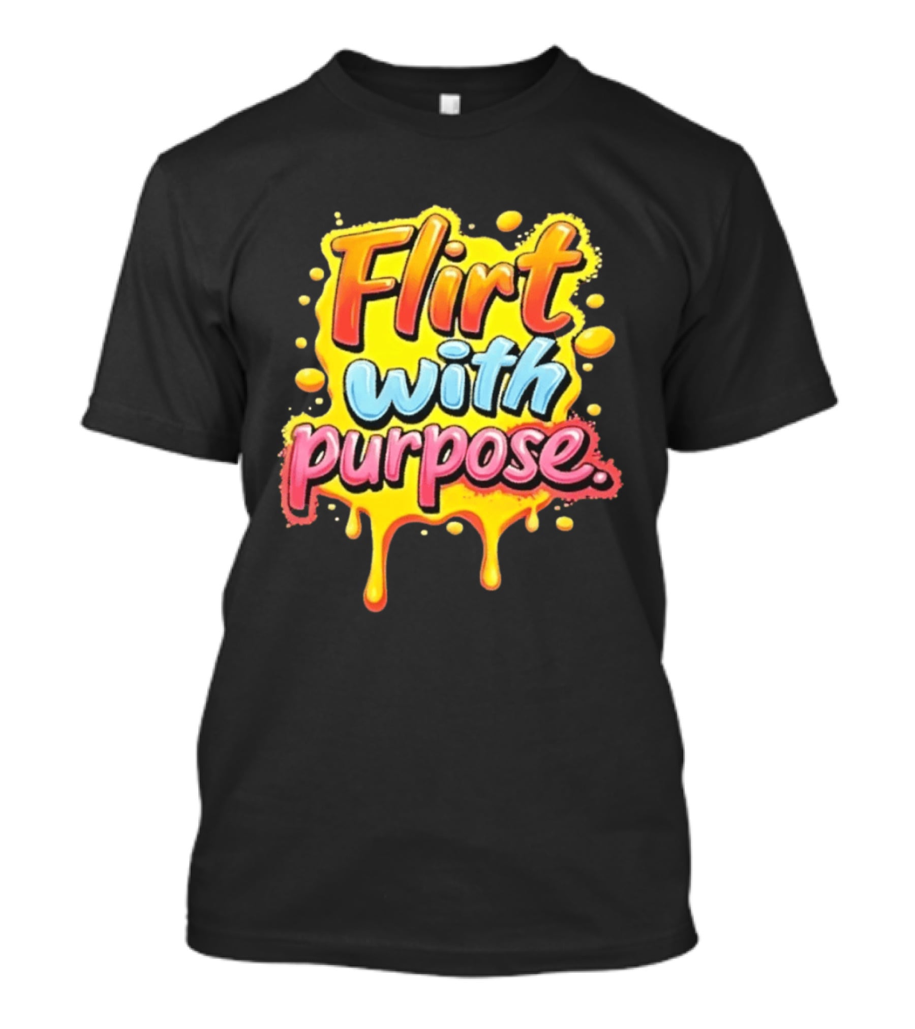 Flirt With Purpose Flirty Sassy Positive Vibes T-Shirt