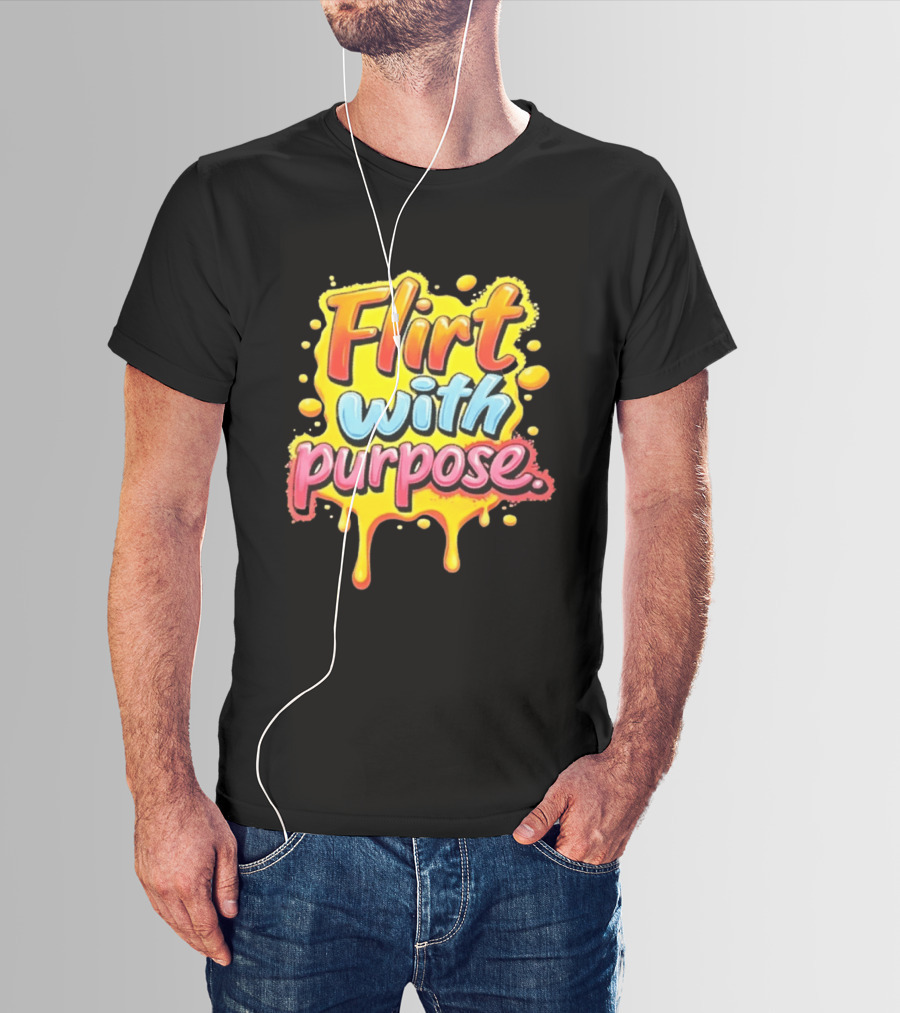 Flirt With Purpose Flirty Sassy Positive Vibes T-Shirt