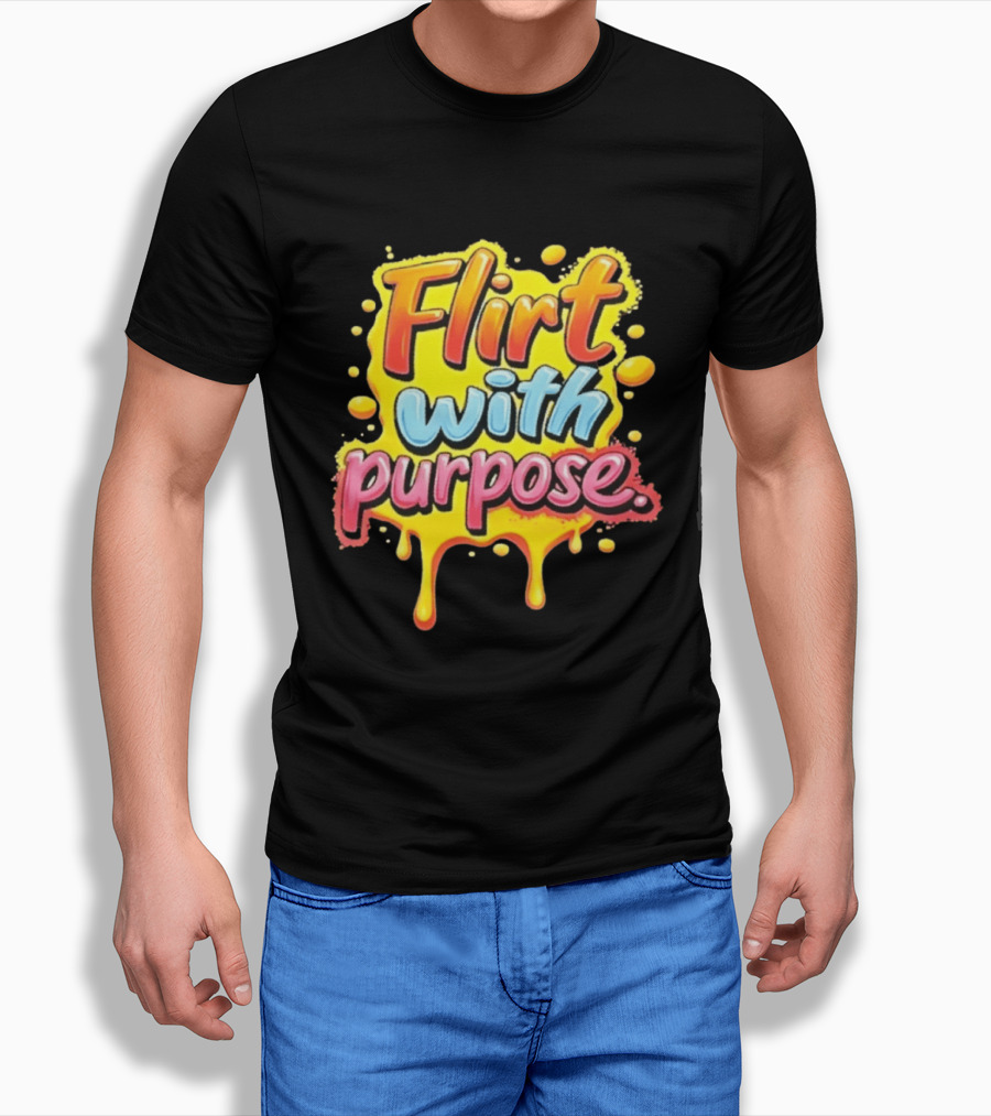 Flirt With Purpose Flirty Sassy Positive Vibes T-Shirt