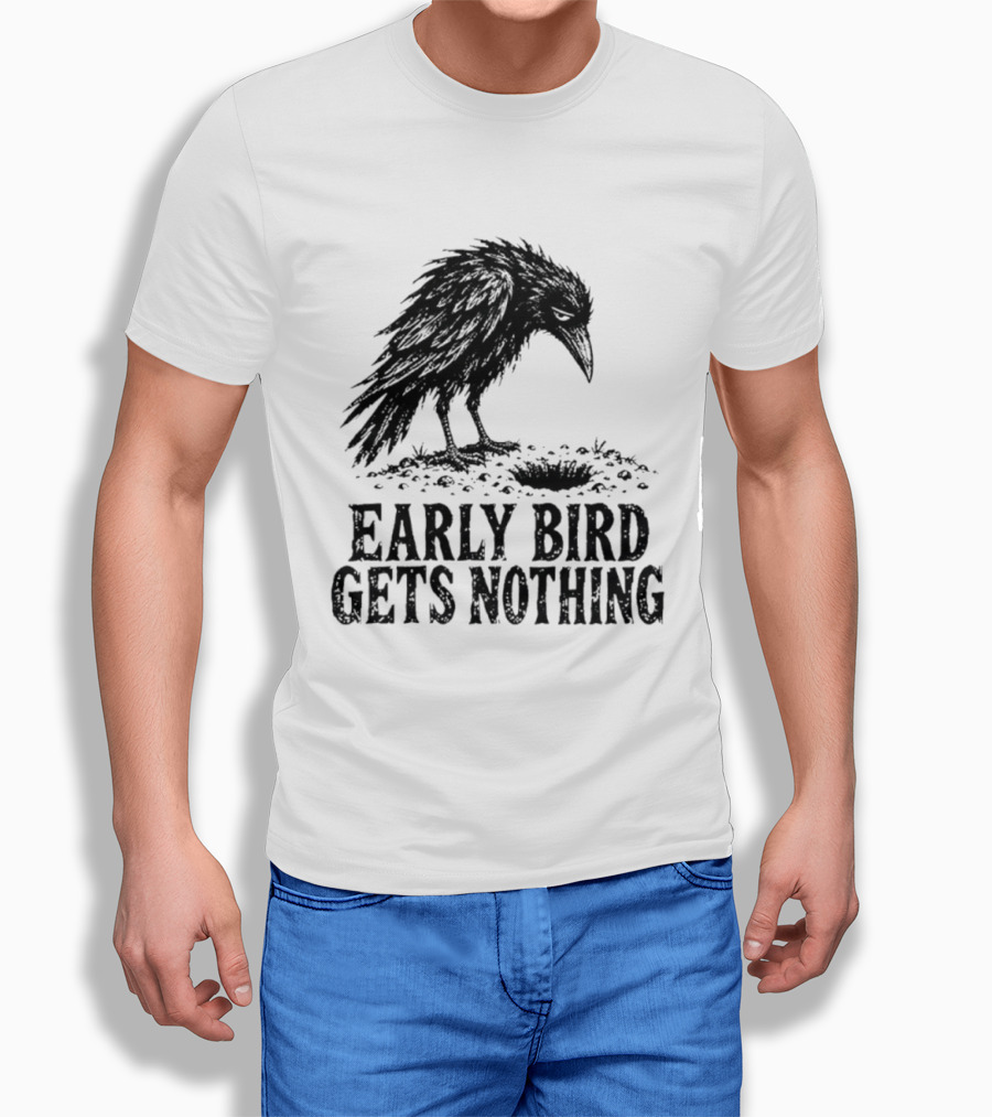 Early Bird Gets Nothing T-Shirt
