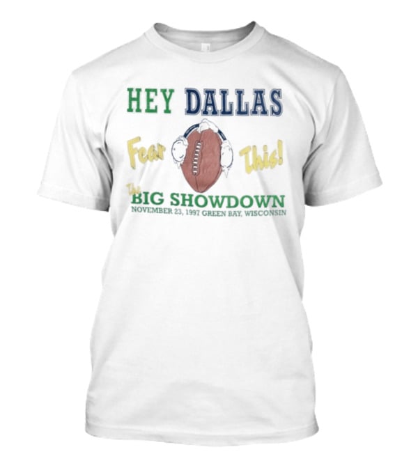 Hey Dallas Fear This The Big Showdown Green Bay November 23 1997 T-Shirt