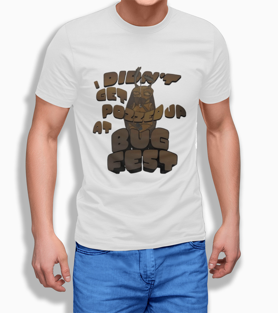 I Didn’t Get Pozzed Up At Bug Fest Cockroach T-Shirt