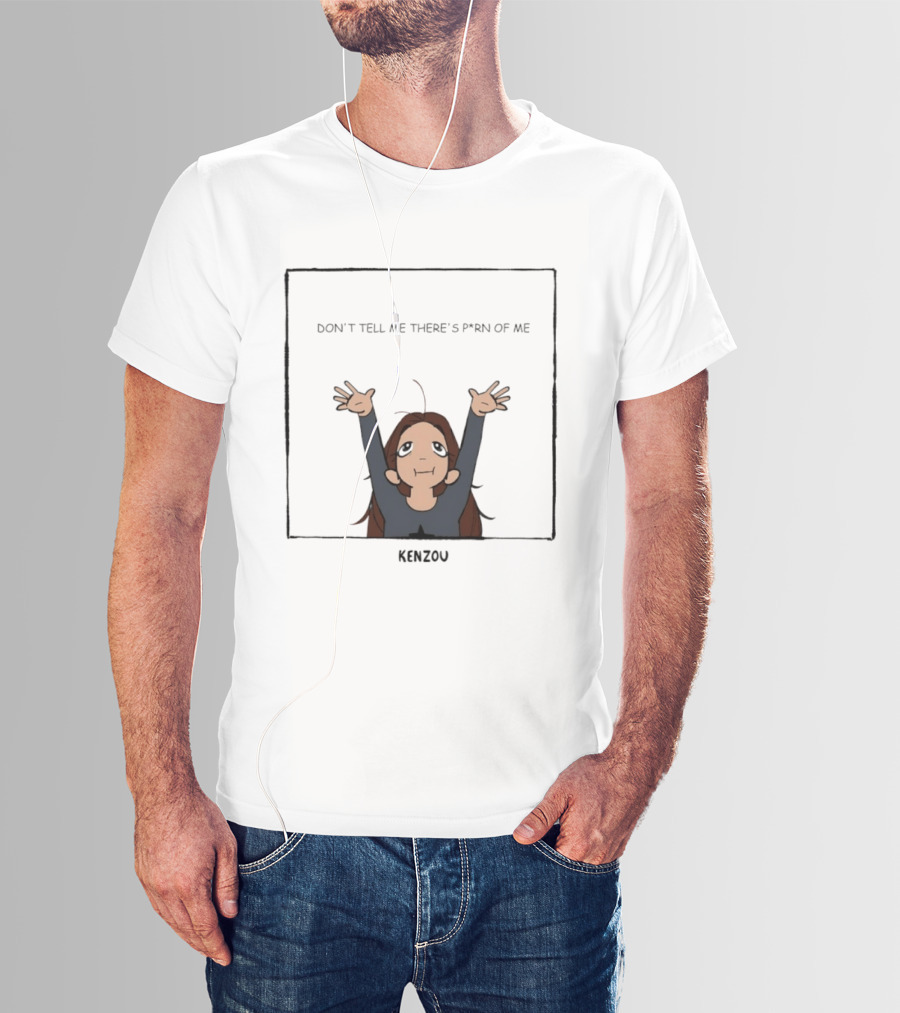 Kenzou Don’t Tell Me There’s Porn Of Me T-Shirt