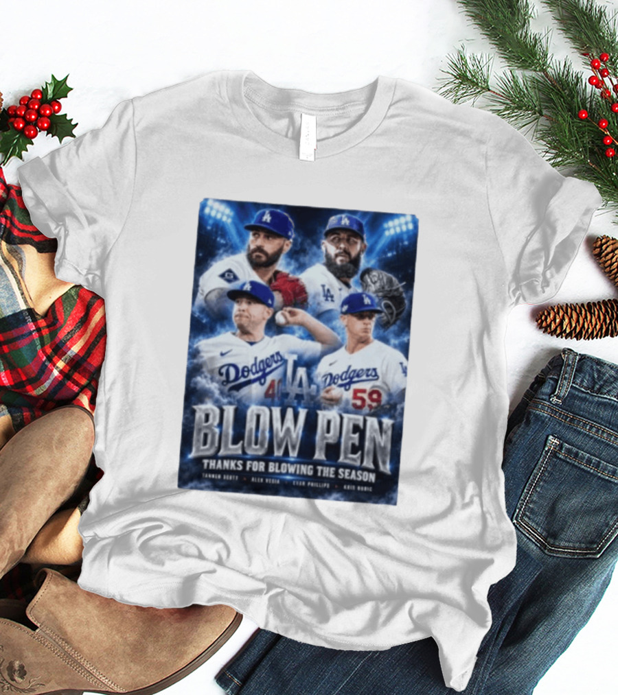 LA Dodgers Blow Pen Thanks For Blowing The Season Tanner Scott Alex Vesia Evan Phillips Kris Bubic T-Shirt