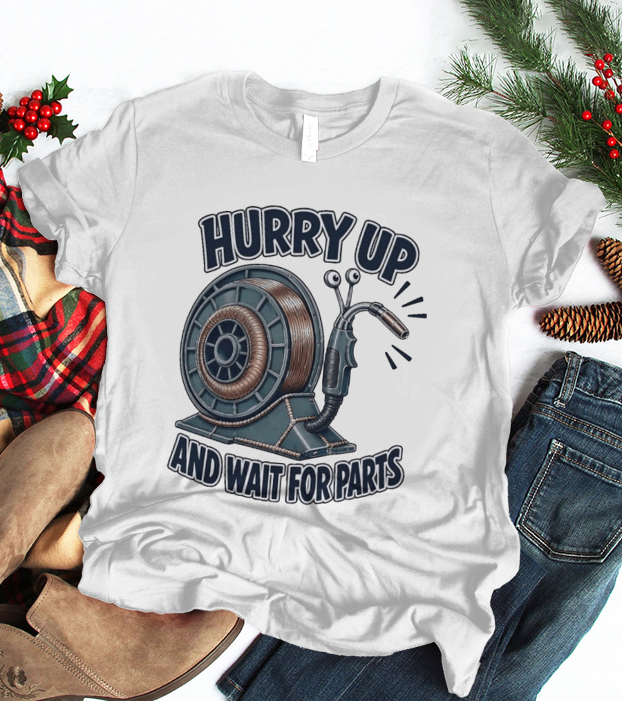 Welding Snail Hurry Up And Wait For Parts T-Shirt