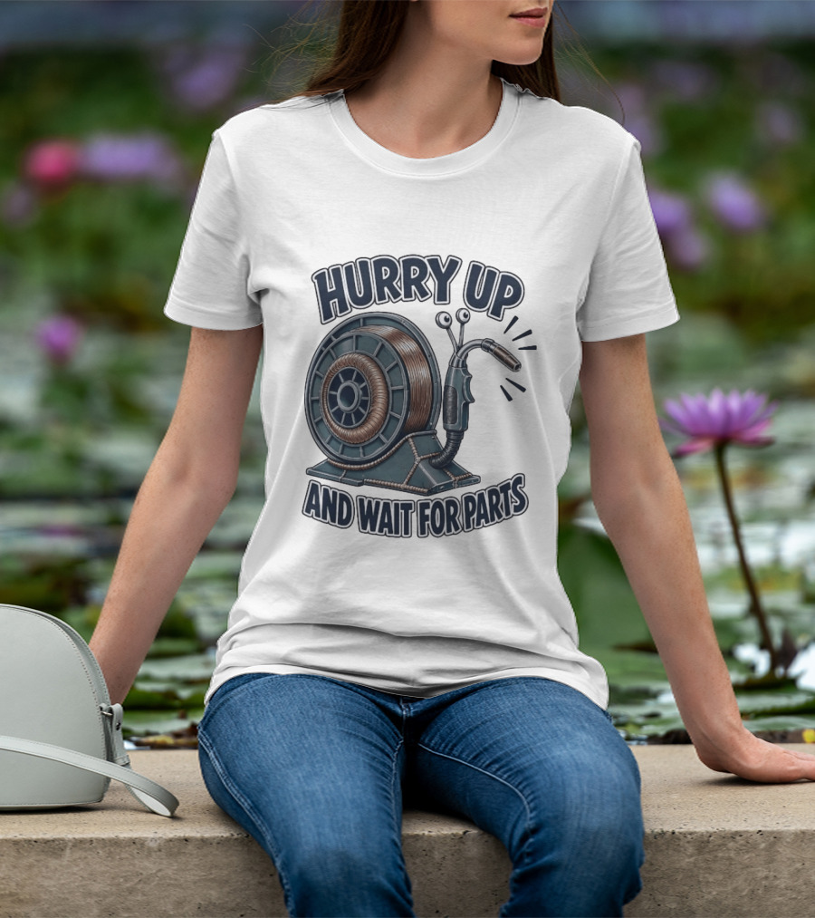 Welding Snail Hurry Up And Wait For Parts T-Shirt