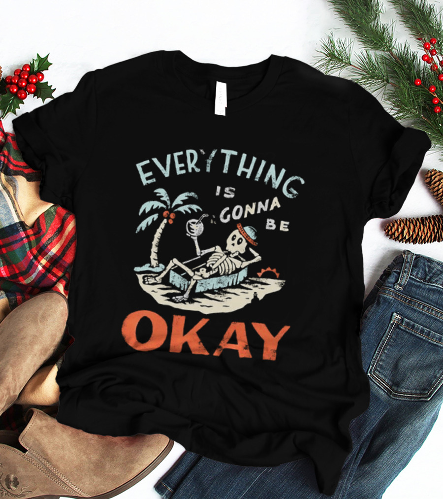 Skeleton Relaxing On Tropical Beach With Coconut Palm Everything Is Gonna Be Okay T-Shirt