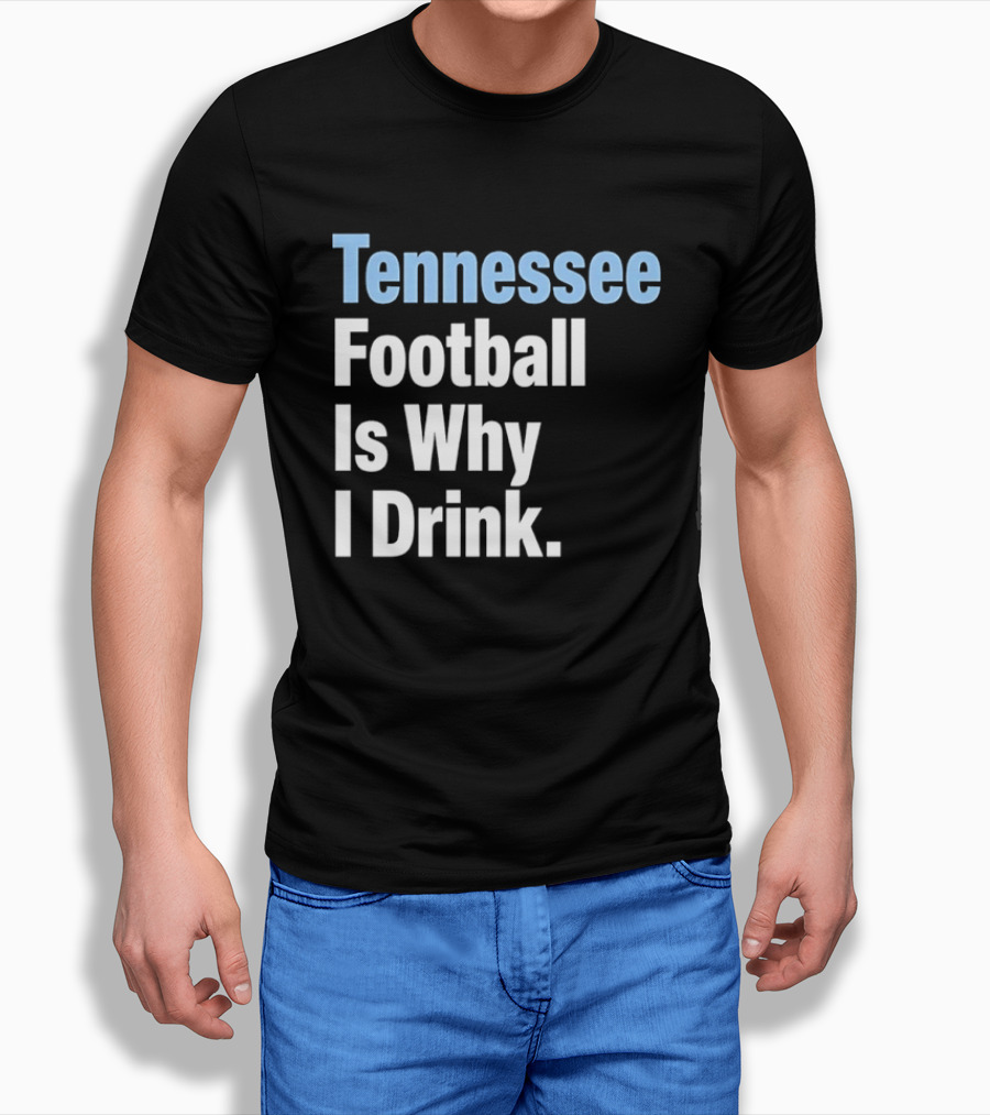 Tennessee Football Is Why I Drink T-Shirt
