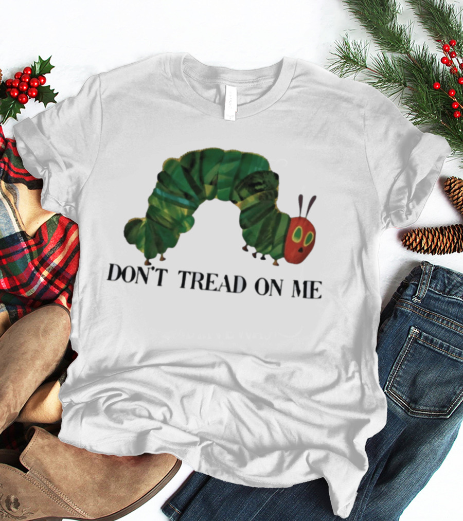 Don't Tread On Me Very Hungry Caterpillar T-Shirt
