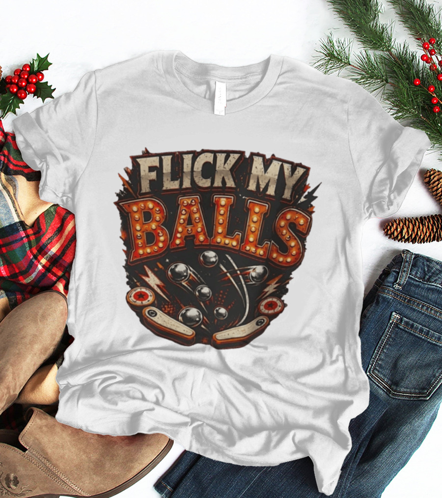 Flick My Balls Pinball Arcade Flipper Game T-Shirt