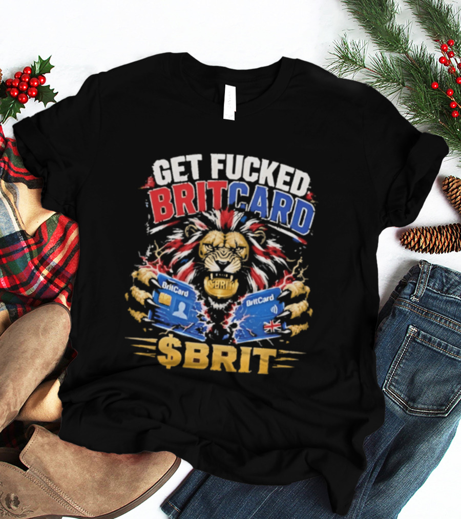 Get Fucked BritCard Lion $BRIT T-Shirt