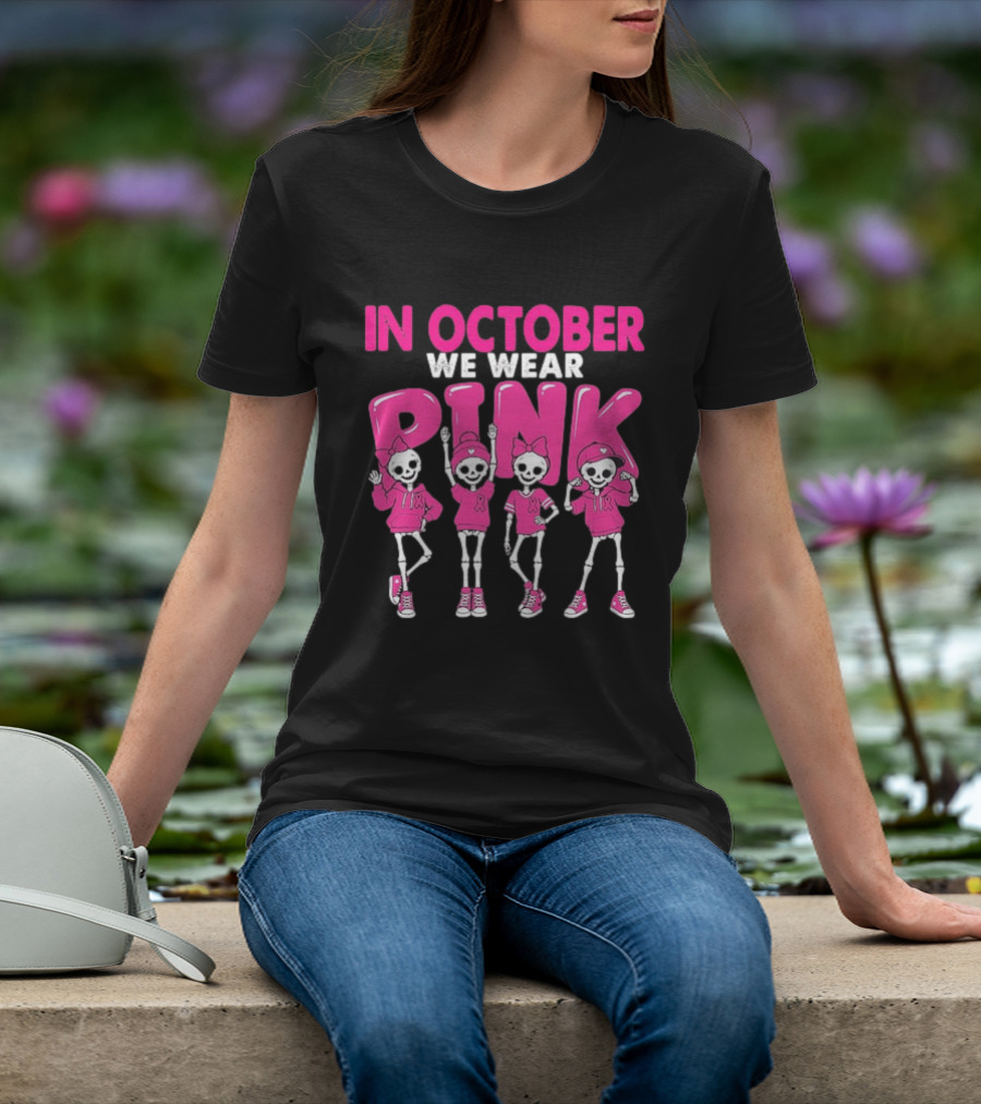 In October We Wear Pink Skeletons Breast Cancer Awareness T-Shirt