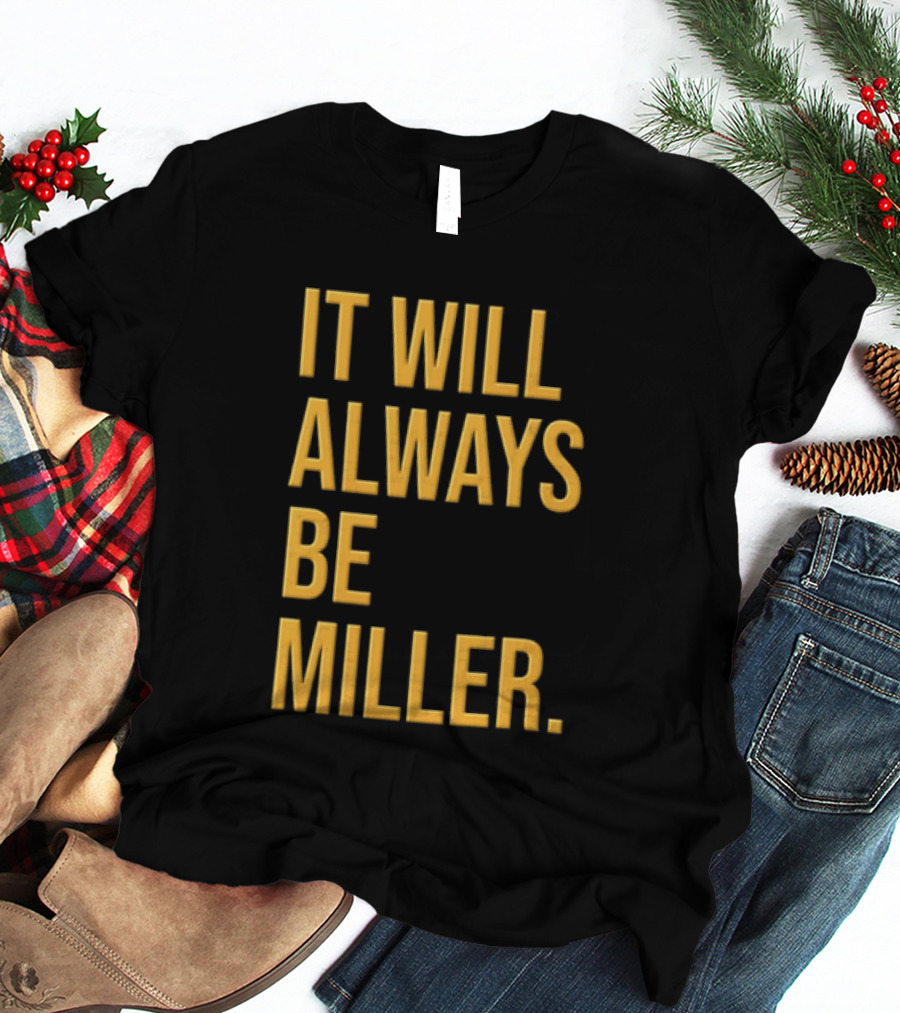 Miller Milwaukee Baseball City Pride It Will Always Be T-Shirt