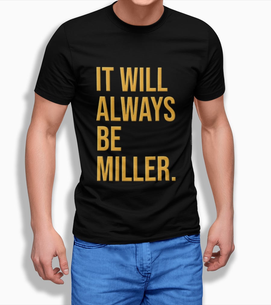 Miller Milwaukee Baseball City Pride It Will Always Be T-Shirt