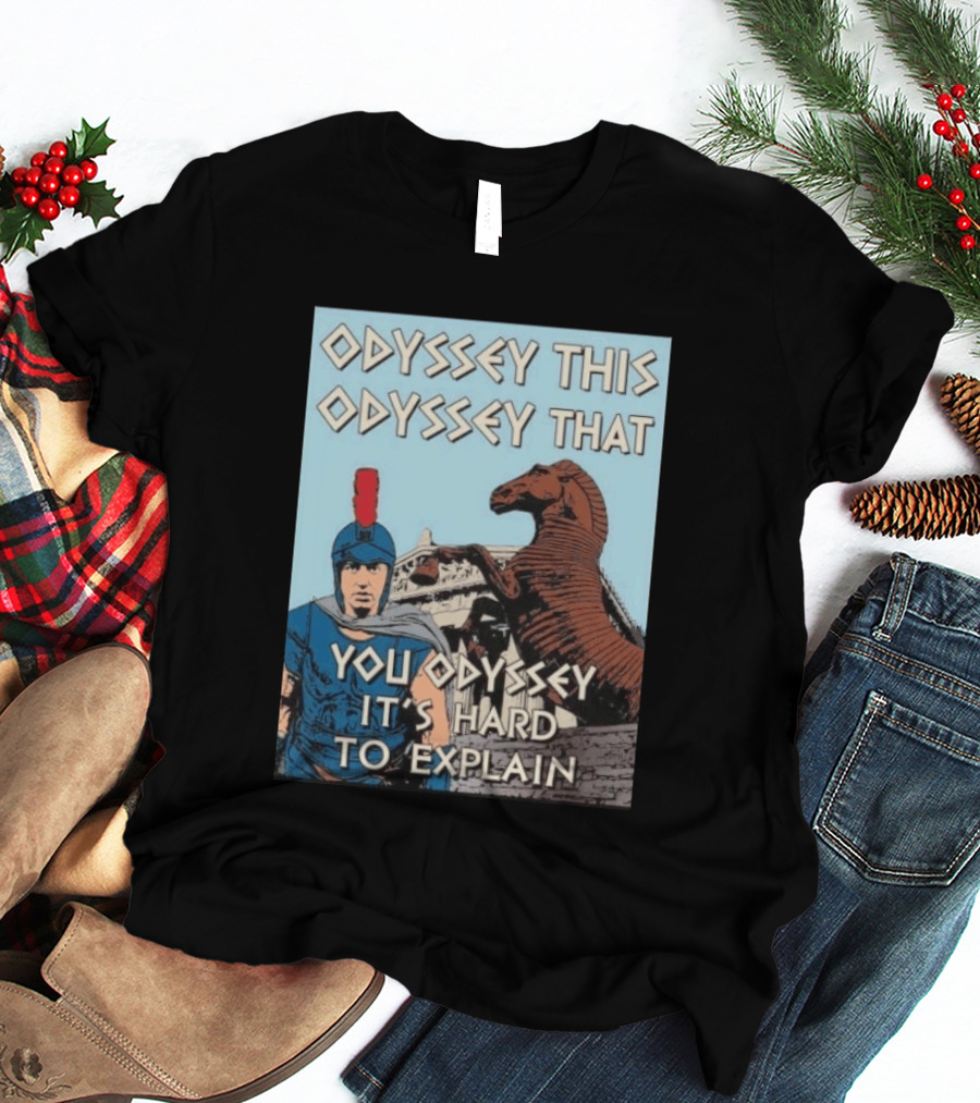 Odyssey This Odyssey That You Odyssey It's Hard To Explain Roman Soldier Trojan Horse T-Shirt