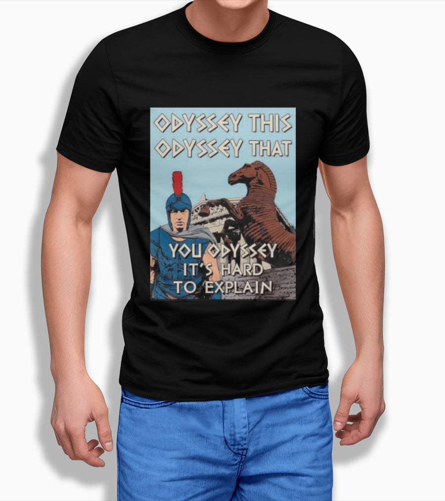 Odyssey This Odyssey That You Odyssey It's Hard To Explain Roman Soldier Trojan Horse T-Shirt