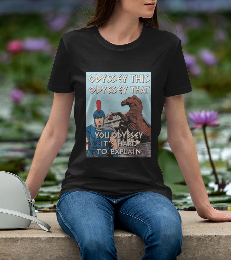 Odyssey This Odyssey That You Odyssey It's Hard To Explain Roman Soldier Trojan Horse T-Shirt