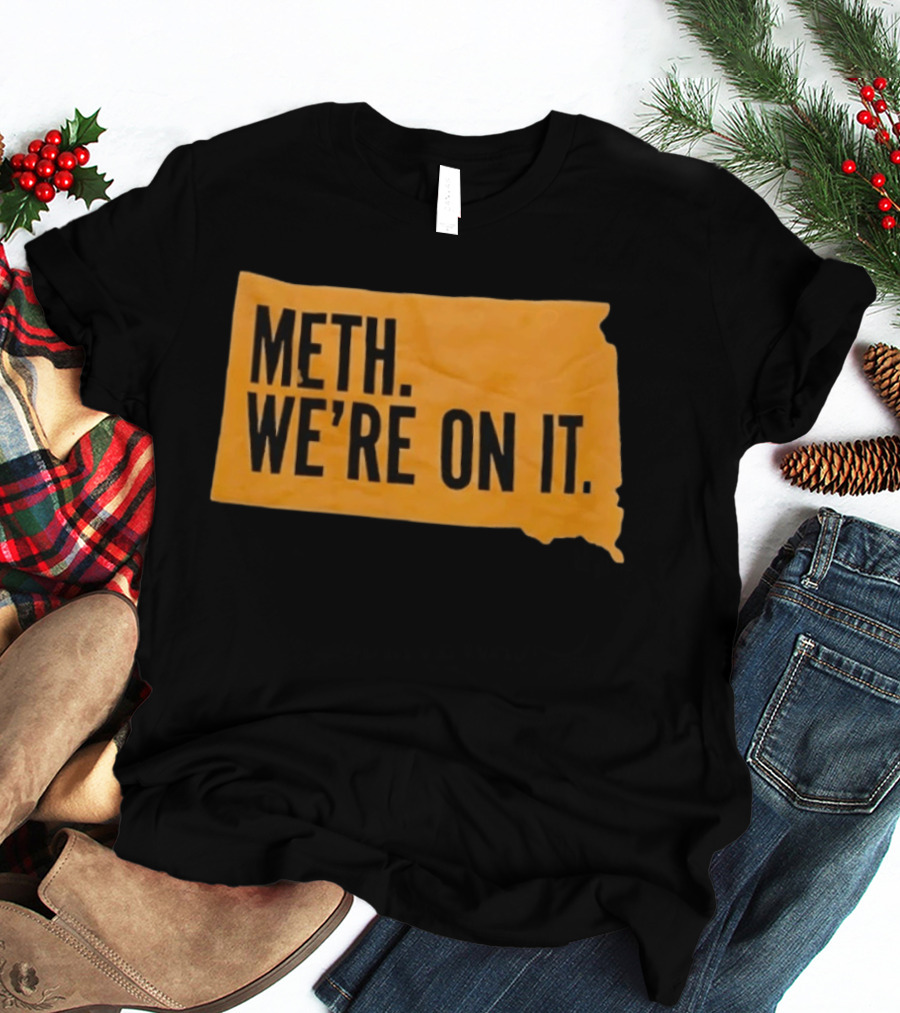 Meth We're On It South Dakota Campaign Awareness T-Shirt
