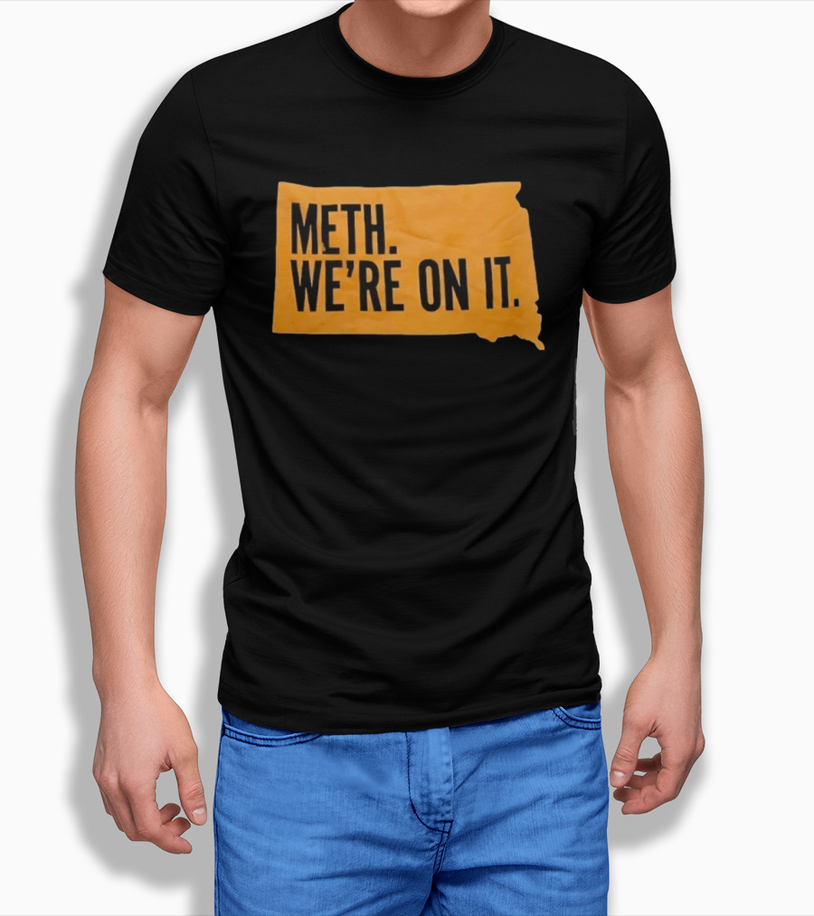 Meth We're On It South Dakota Campaign Awareness T-Shirt