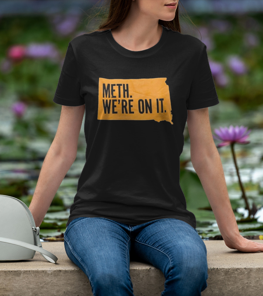 Meth We're On It South Dakota Campaign Awareness T-Shirt