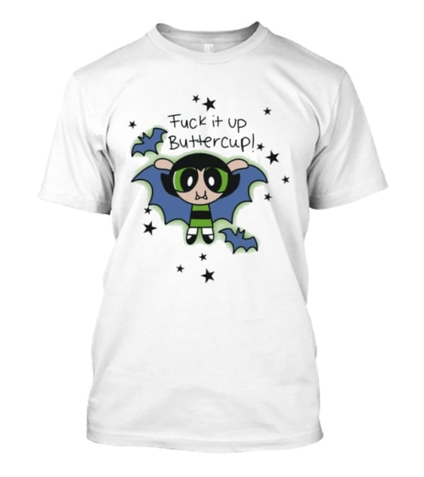 Fuck It Up Buttercup Powerpuff Girls Cartoon Network Animated Series T-Shirt