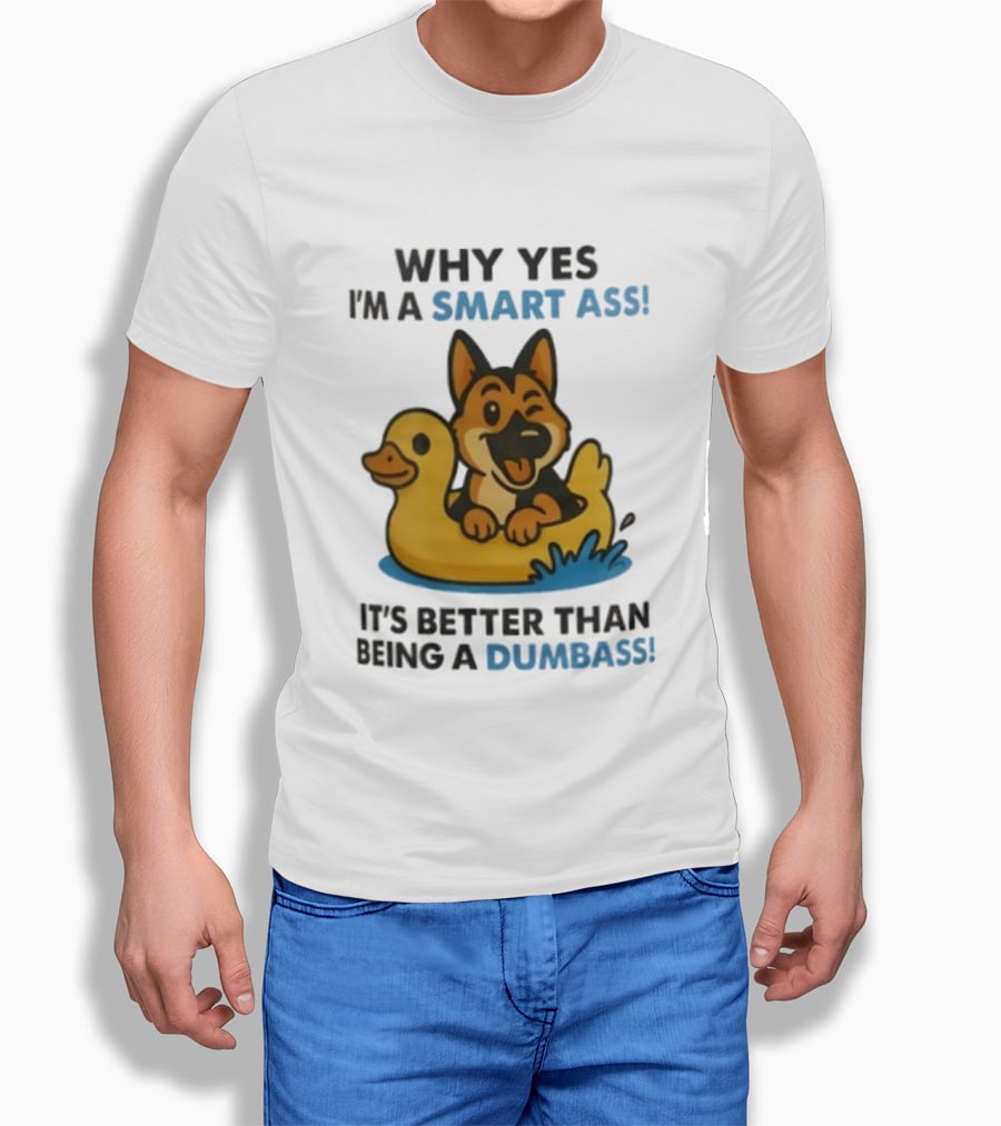 Why Yes I'm A Smart Ass German Shepherd With Duck It's Better Than Being A Dumbass T-Shirt