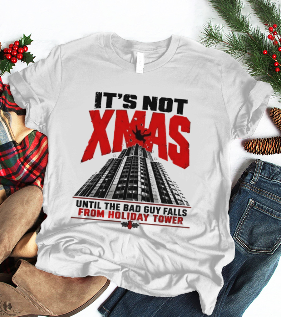 It's Not Xmas Until The Bad Guy Falls From Holiday Tower T-Shirt