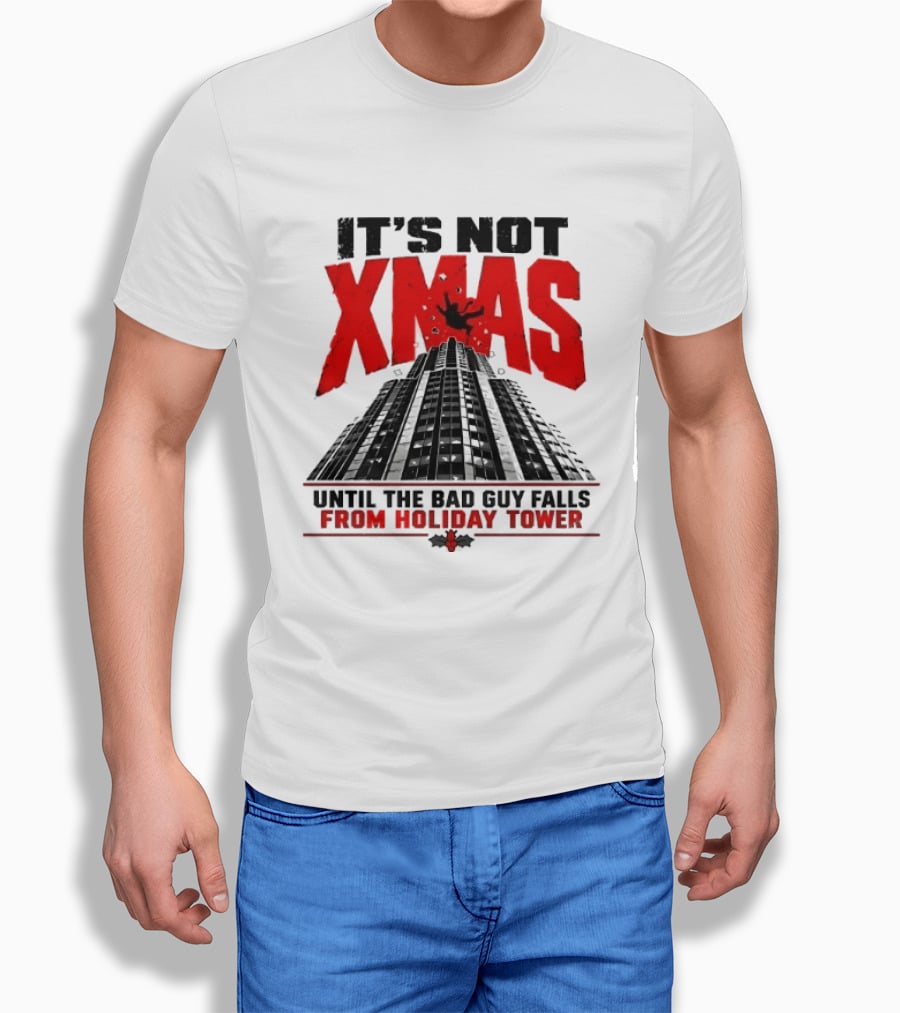 It's Not Xmas Until The Bad Guy Falls From Holiday Tower T-Shirt
