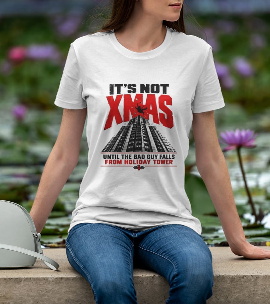 It's Not Xmas Until The Bad Guy Falls From Holiday Tower T-Shirt