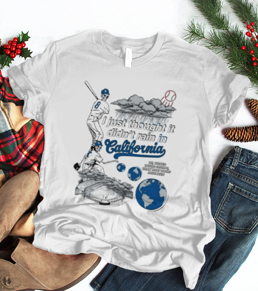 LA Dodgers 8 I Just Thought It Didn't Rain In California Rain Cloud Baseball Player Earth T-Shirt