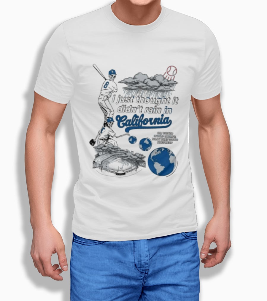 LA Dodgers 8 I Just Thought It Didn't Rain In California Rain Cloud Baseball Player Earth T-Shirt