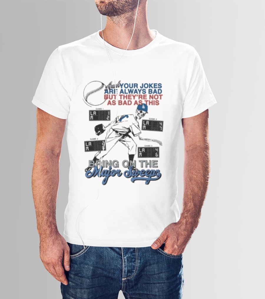 LA Dodgers Skeleton Your Jokes Are Always Bad Bring On The Major Sweeps T-Shirt