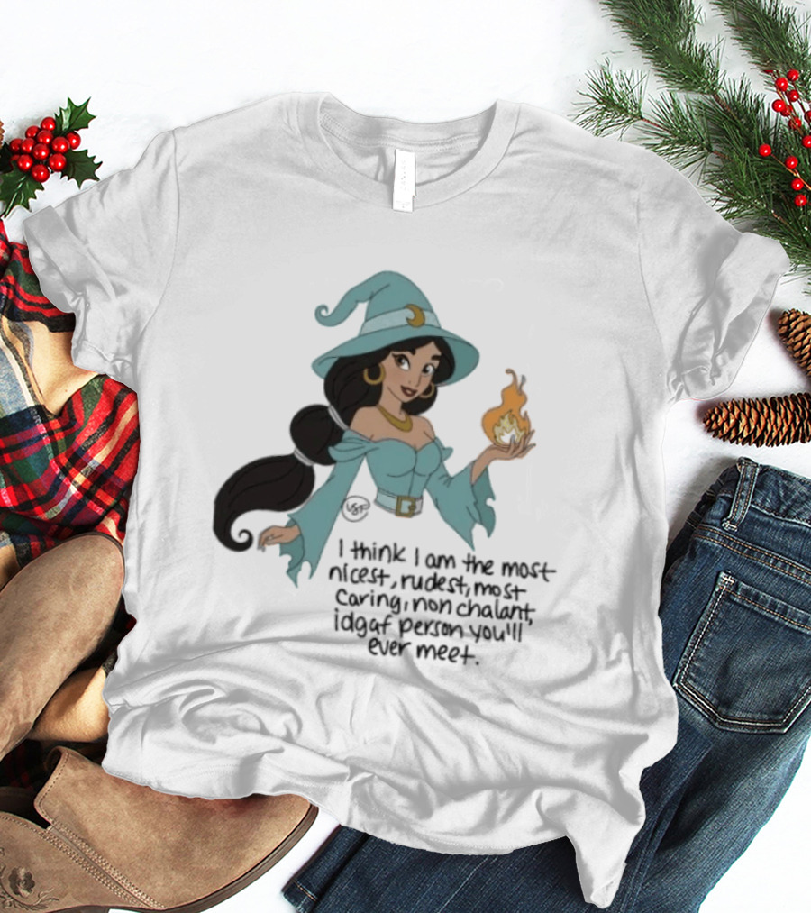 Princess Jasmine Witch I Think I Am The Most Nicest Rudest Caring Magical Edgy Person You'll Ever Meet T-Shirt
