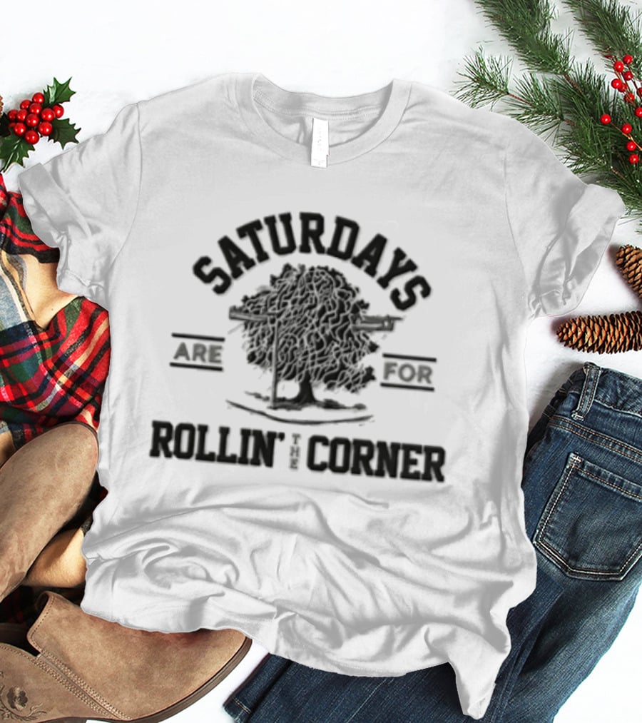 Saturdays Are For Rollin' The Corner With Tree And Guns T-Shirt