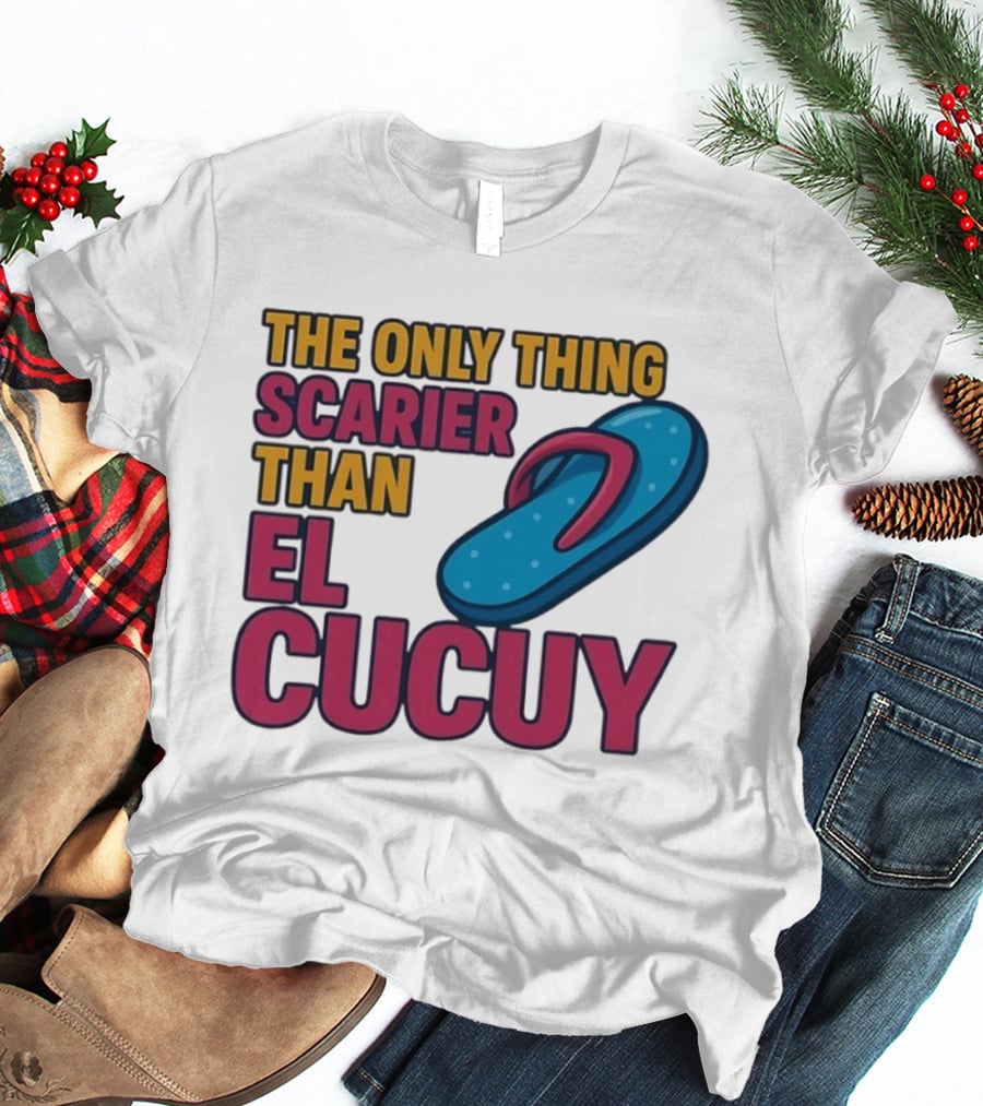 The Only Thing Scarier Than El Cucuy Flip Flop T-Shirt