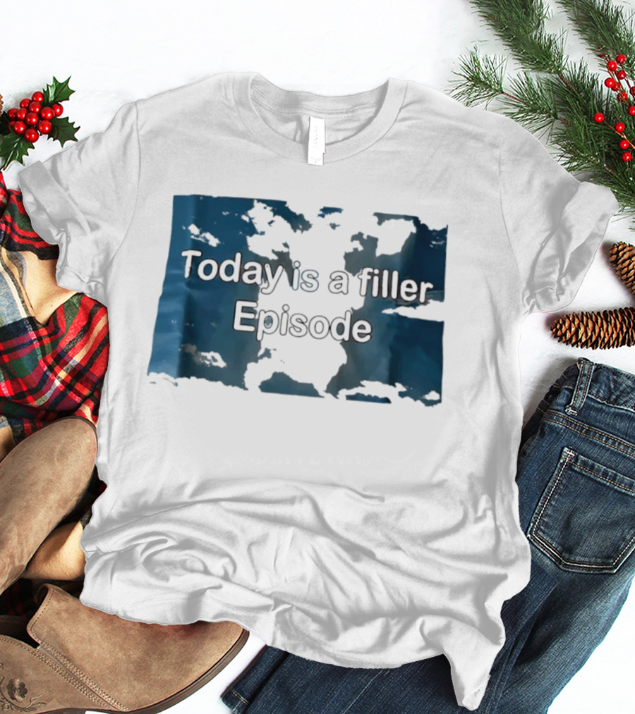 Today Is A Filler Episode Lazy Day Relatable T-Shirt