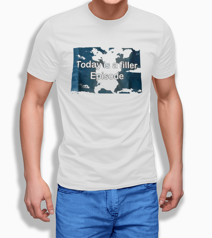 Today Is A Filler Episode Lazy Day Relatable T-Shirt