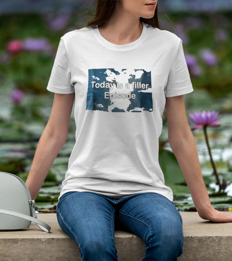 Today Is A Filler Episode Lazy Day Relatable T-Shirt