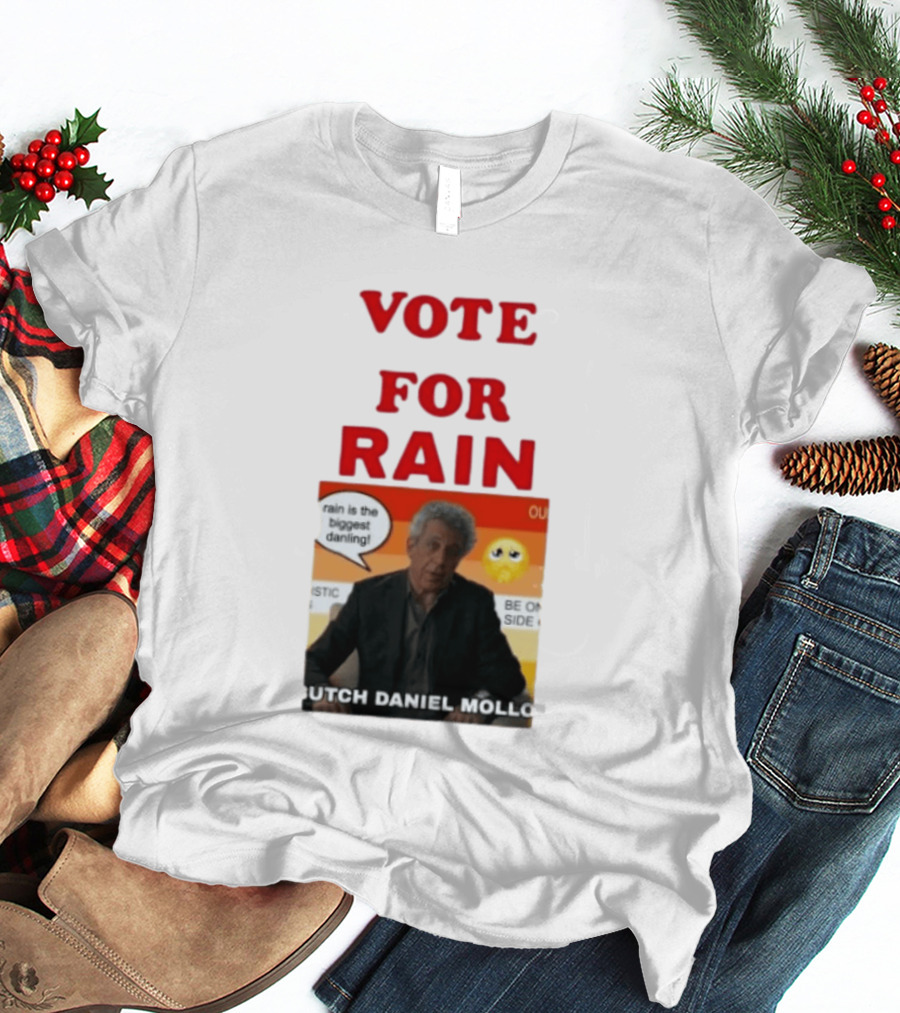 Vote For Rain Butch Daniel Mollo Meme T-Shirt