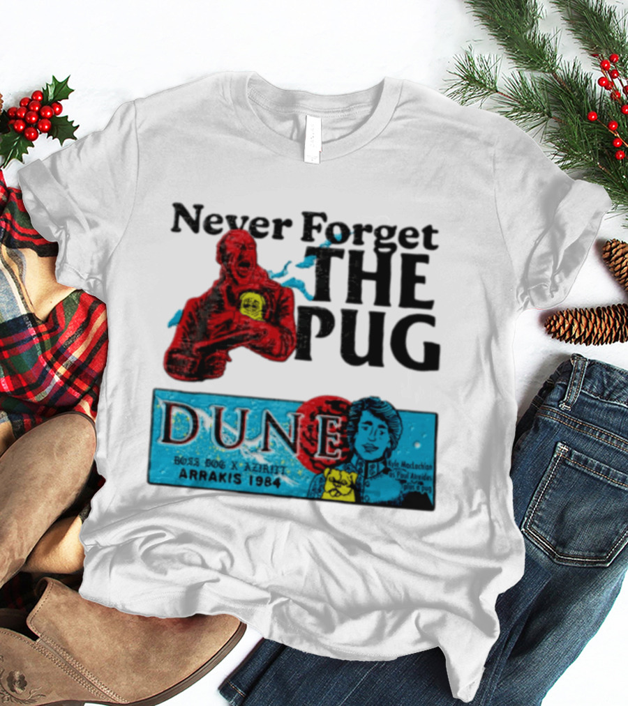 Never Forget The Pug Dune 1984 Arrakis Kyle MacLachlan Paul Atreides Patrick Stewart Gurney Halleck T-Shirt