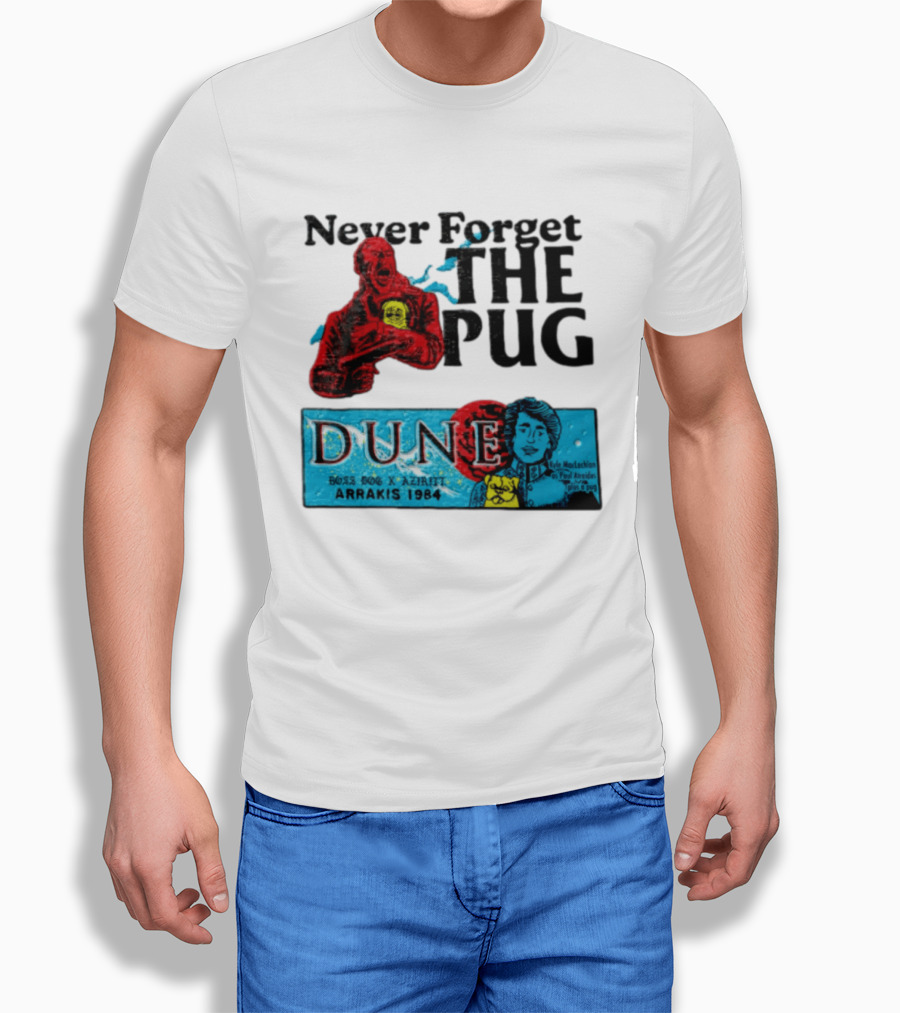 Never Forget The Pug Dune 1984 Arrakis Kyle MacLachlan Paul Atreides Patrick Stewart Gurney Halleck T-Shirt
