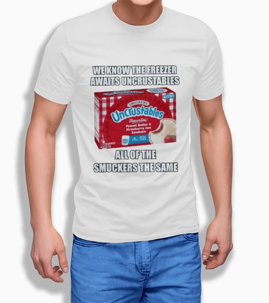 We Know The Freezer Awaits Smucker's Uncrustables Peanut Butter And Strawberry Jam Sandwich All Of The Smuckers The Same T-Shirt