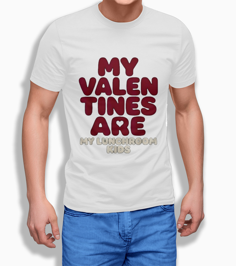 My Valentines Are My Lunchroom Kids T-Shirt