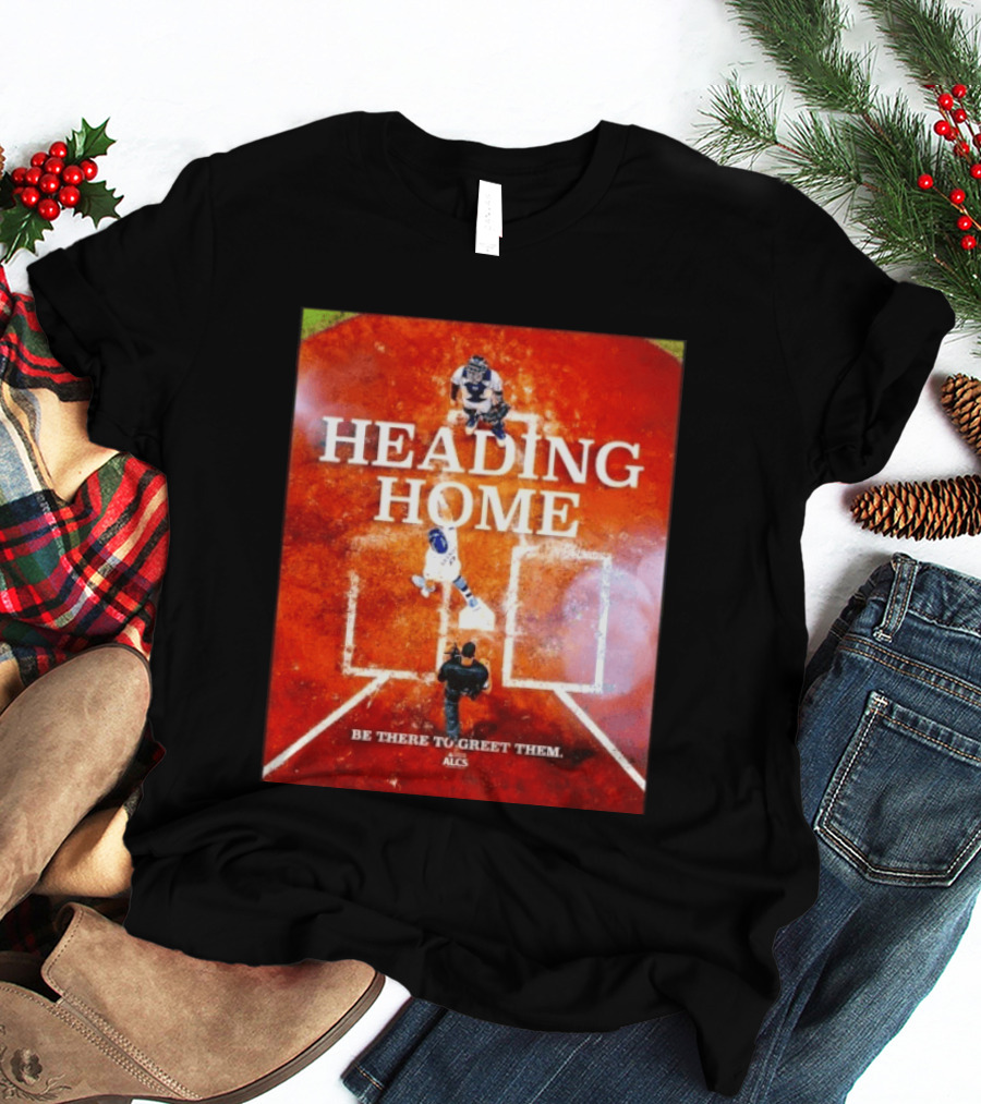 Heading Home 2024 ALCS Be There To Greet Them T-Shirt